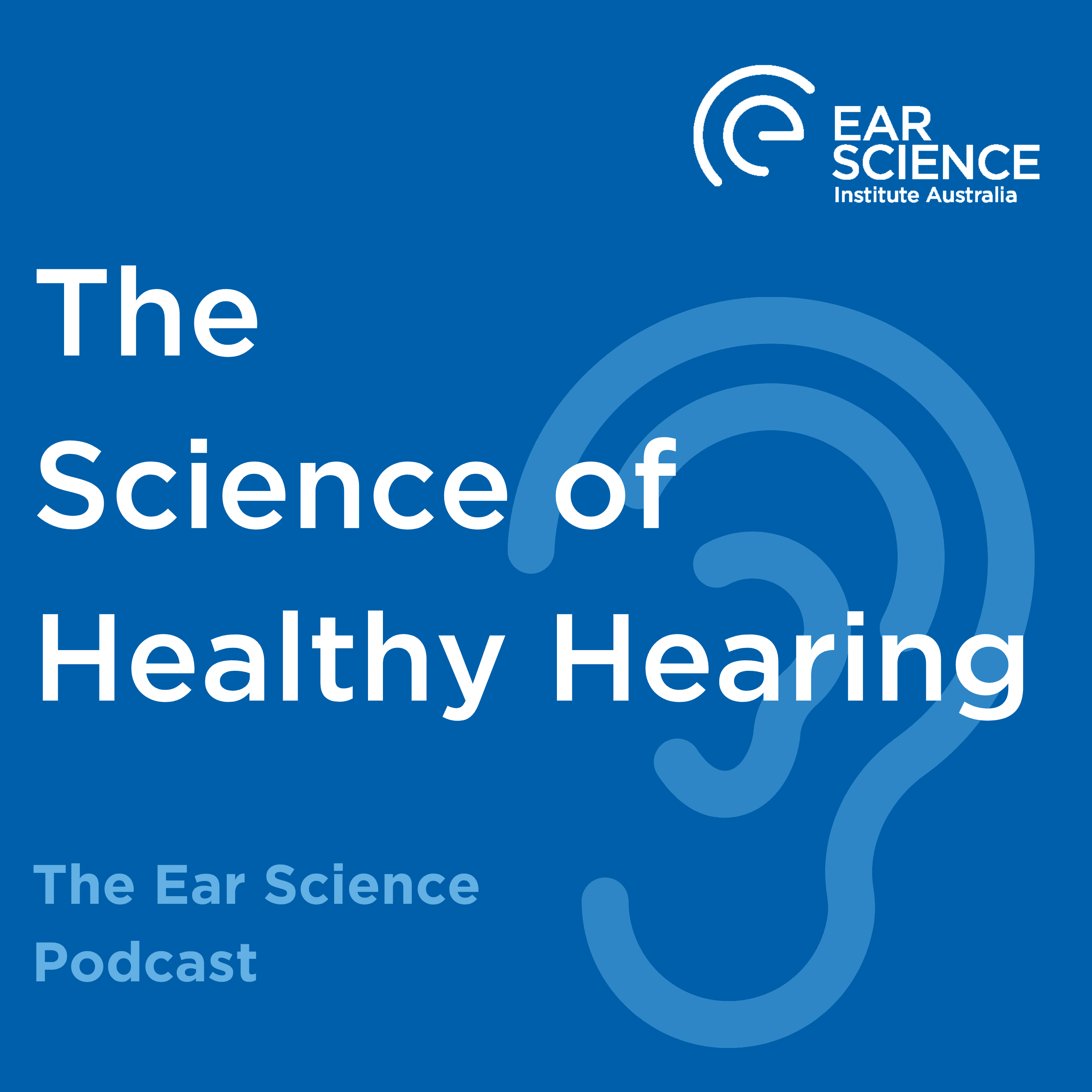 The Science of Health Hearing | Ear Science Podcast